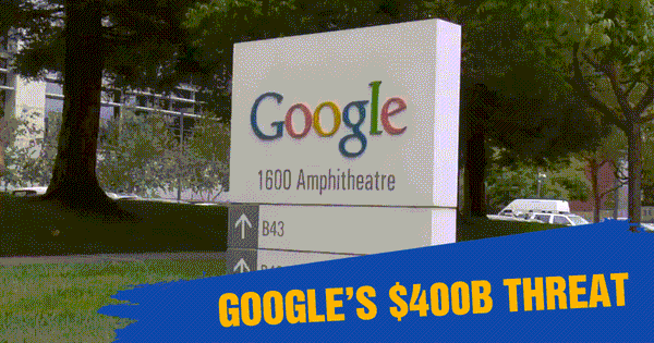 Google’s $400B Threat